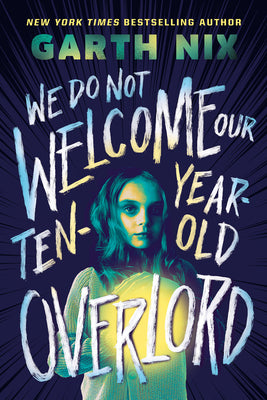 Cover Image for We Do Not Welcome Our Ten-Year-Old Overlord -- Garth Nix, Hardcover