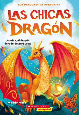 Cover Image for Las Chicas Dragón #1: Azmina, El Dragón Dorado de Purpurina (Dragon Girls #1: Azmina the Gold Glitter Dragon): Volume 1 -- Maddy Mara, Paperback