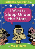 Cover Image for I Want to Sleep Under the Stars!-An Unlimited Squirrels Book -- Mo Willems, Hardcover