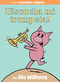Cover Image for ¡Escucha Mi Trompeta!-An Elephant and Piggie Book, Spanish Edition -- Mo Willems, Hardcover