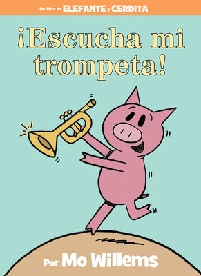 Cover Image for ¡Escucha Mi Trompeta!-An Elephant and Piggie Book, Spanish Edition -- Mo Willems, Hardcover