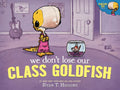 Cover Image for We Don't Lose Our Class Goldfish: A Penelope Rex Book -- Ryan T. Higgins, Hardcover