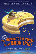 Cover Image for The Super-Secret Mission to the Center of the Moon (Pie): An Octagon Valley Adventure -- Melissa de la Cruz, Hardcover