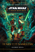 Cover Image for Star Wars: The High Republic: Tears of the Nameless -- George Mann, Hardcover