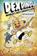 Cover Image for Dex Dingo: World's Best Greatest Ever Archaeologist -- Greg Foley, Paperback