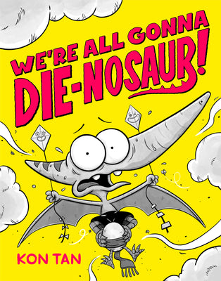 Cover Image for We're All Gonna Die-Nosaur! -- Kon Tan, Hardcover