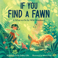 Cover Image for If You Find a Fawn: A What-To-Do for Wild Wanderers -- Kellie DuBay Gillis, Hardcover