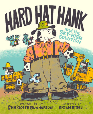 Cover Image for Hard Hat Hank and the Sky-High Solution -- Charlotte Gunnufson, Hardcover