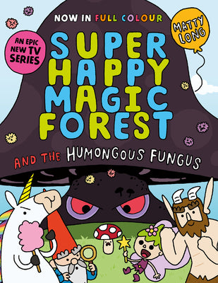 Cover Image for Super Happy Magic Forest and the Humungous Fungus: Volume 1 -- Matty Long, Paperback