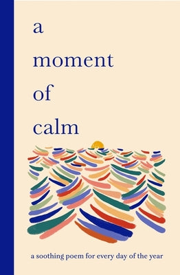 Cover Image for A Moment of Calm: A Soothing Poem for Every Day of the Year -- Sampson, Hardcover
