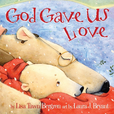 Cover Image for God Gave Us Love -- Lisa Tawn Bergren, Hardcover