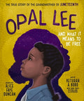 Cover Image for Opal Lee and What It Means to Be Free: The True Story of the Grandmother of Juneteenth -- Alice Faye Duncan, Hardcover