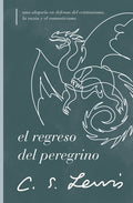 Cover Image for El Regreso del Peregrino: Una Alegoría En Defensa del Cristianismo, La Razón Y El Romanticismo -- C. S. Lewis, Paperback