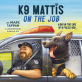 Cover Image for K9 Mattis on the Job: A Day in the Life of a Police Dog -- Mark Tappan, Hardcover