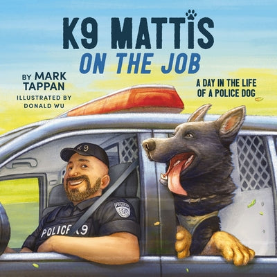 Cover Image for K9 Mattis on the Job: A Day in the Life of a Police Dog -- Mark Tappan, Hardcover