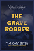 Cover Image for The Grave Robber: The Biggest Stolen Artifacts Case in FBI History and the Bureau's Quest to Set Things Right -- Tim Carpenter, Hardcover