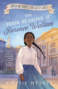 Cover Image for The Four Seasons of Florence Wallace -- Kirstie Myvett, Hardcover