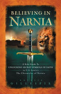 Cover Image for Believing in Narnia: A Kid's Guide to Unlocking the Secret Symbols of Faith in C.S. Lewis' the Chronicles of Narnia -- Natalie Gillespie, Paperback