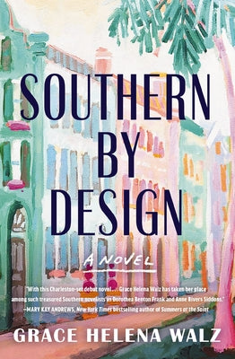 Cover Image for Southern by Design: A Heartwarming Novel of Family, Design, and Secrets That Refuse to Stay Buried -- Grace Helena Walz, Paperback