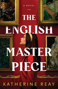 Cover Image for The English Masterpiece -- Katherine Reay, Paperback