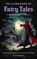 Cover Image for The Scary Book of Fairy Tales: The Haunting Endings to 50 of Your Favorite Stories -- Tim Rayborn, Paperback
