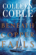 Cover Image for Beneath Copper Falls -- Colleen Coble, Paperback