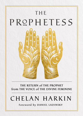 Cover Image for The Prophetess: The Return of the Prophet from the Voice of the Divine Feminine -- Chelan Harkin, Paperback