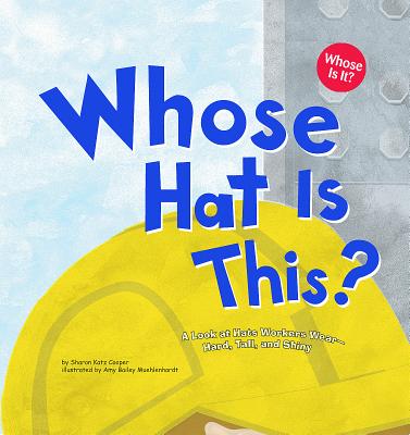Cover Image for Whose Hat Is This?: A Look at Hats Workers Wear - Hard, Tall, and Shiny -- Sharon Katz Cooper, Paperback