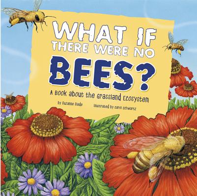 Cover Image for What If There Were No Bees?: A Book about the Grassland Ecosystem -- Suzanne Slade, Paperback