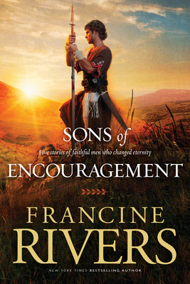 Cover Image for Sons of Encouragement: Five Stories of Faithful Men Who Changed Eternity -- Francine Rivers, Paperback