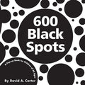 Cover Image for 600 Black Spots: A Pop-Up Book for Children of All Ages -- David A. Carter, Hardcover