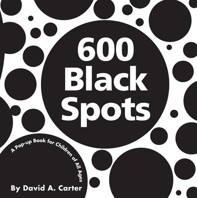 Cover Image for 600 Black Spots: A Pop-Up Book for Children of All Ages -- David A. Carter, Hardcover