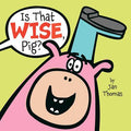 Cover Image for Is That Wise, Pig? -- Jan Thomas, Hardcover