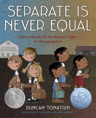 Cover Image for Separate Is Never Equal: Sylvia Mendez and Her Family's Fight for Desegregation -- Duncan Tonatiuh, Hardcover