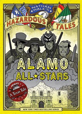 Cover Image for Alamo All-Stars (Nathan Hale's Hazardous Tales #6): A Texas Tale -- Nathan Hale, Hardcover