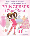 Cover Image for Princesses Wear Pants: A Picture Book -- Savannah Guthrie, Hardcover