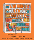 Cover Image for I Will Judge You by Your Bookshelf -- Grant Snider, Hardcover
