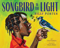 Cover Image for Songbird in the Light: A Picture Book -- Billy Porter, Hardcover