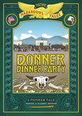 Cover Image for Donner Dinner Party: Bigger & Badder Edition (Nathan Hale's Hazardous Tales #3): A Pioneer Tale -- Nathan Hale, Hardcover