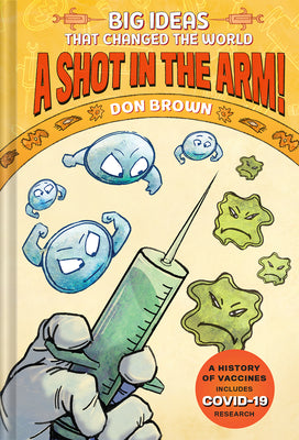 Cover Image for A Shot in the Arm!: Big Ideas That Changed the World #3 -- Don Brown, Hardcover