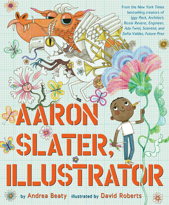 Cover Image for Aaron Slater, Illustrator: A Picture Book -- Andrea Beaty, Hardcover