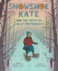 Cover Image for Snowshoe Kate and the Hospital Built for Pennies -- Margi Preus, Hardcover