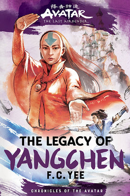 Cover Image for Avatar: The Last Airbender: The Legacy of Yangchen (Chronicles of the Avatar Book 4): Volume 4 -- F. C. Yee, Hardcover