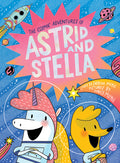 Cover Image for The Cosmic Adventures of Astrid and Stella (the Cosmic Adventures of Astrid and Stella Book #1 (a Hello!lucky Book)): A Graphic Novel -- Hello!lucky, Hardcover
