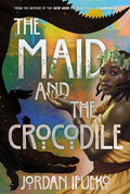 Cover Image for The Maid and the Crocodile: A Novel in the World of Raybearer -- Jordan Ifueko, Paperback