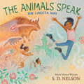 Cover Image for The Animals Speak: The Lakota Way (Wamákashka?'iya: Lakhól Wichóh'a? Ki?) (a Picture Book): The Lakota Way (a Picture Book) -- S. D. Nelson, Hardcover