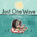 Cover Image for Just One Wave: A Picture Book -- Travis Jonker, Hardcover