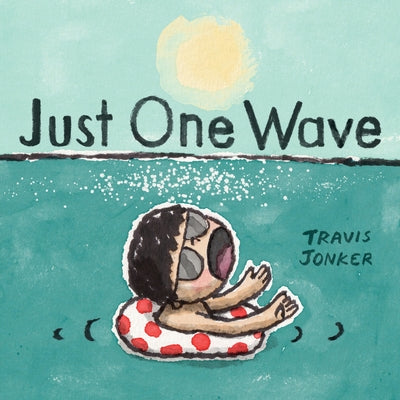 Cover Image for Just One Wave: A Picture Book -- Travis Jonker, Hardcover