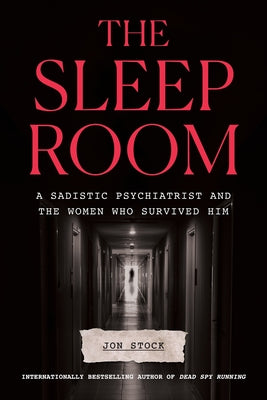 Cover Image for The Sleep Room: A Sadistic Psychiatrist and the Women Who Survived Him -- Jon Stock, Hardcover