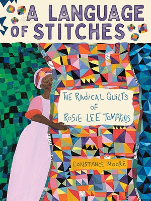 Cover Image for A Language of Stitches: The Radical Quilts of Rosie Lee Tompkins -- Constance Moore, Hardcover